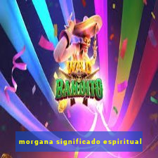 morgana significado espiritual